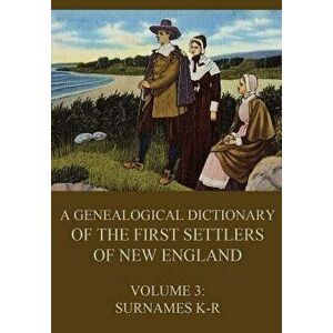 A Genealogical Dictionary of the First Settlers of New England, Volume 3: Surnames K-R, Paperback - James Savage imagine