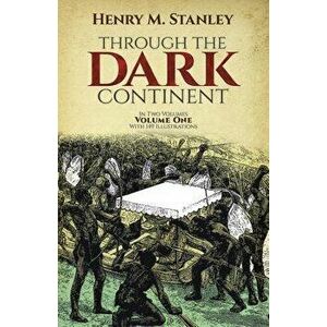 Through the Dark Continent, Vol. 1, Paperback - Henry M. Stanley imagine