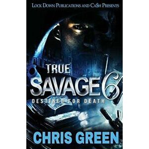 True Savage 6: Destined for Death, Paperback - Chris Green imagine