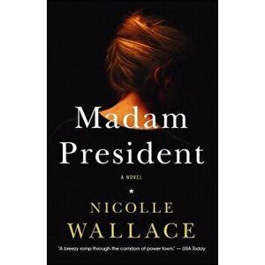 Madam President, Paperback - Nicolle Wallace imagine
