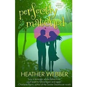Perfectly Matched: A Lucy Valentine Novel, Paperback - Heather Webber imagine