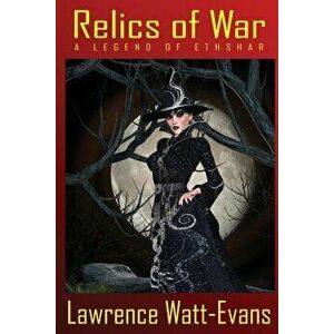 Relics of War: A Legend of Ethshar, Paperback - Lawrence Watt-Evans imagine