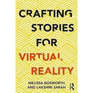 Crafting Stories for Virtual Reality, Paperback - Melissa Bosworth imagine