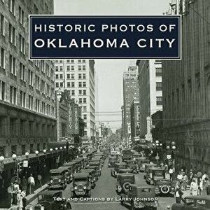 Historic Photos of Oklahoma City, Hardcover - Larry Johnson imagine