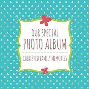 Our Special Photo Album: Cherished Family Memories, Paperback - Speedy Publishing LLC imagine