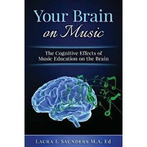 Your Brain on Music: The Cognitive Benefits of Music Education, Paperback - Laura Saunders imagine