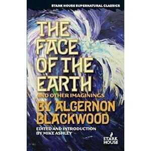 The Face of the Earth and Other Imaginings, Paperback - Algernon Blackwood imagine