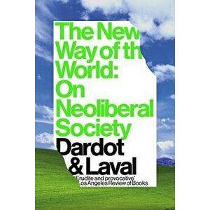 The New Way of the World: On Neoliberal Society, Paperback - Pierre Dardot imagine