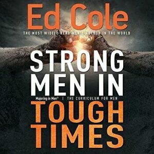 Strong Men in Tough Times Workbook: Being a Hero in Cultural Chaos, Paperback - Edwin Louis Cole imagine