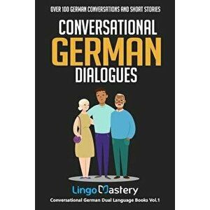 Conversational German Dialogues: Over 100 German Conversations and Short Stories, Paperback - Lingo Mastery imagine