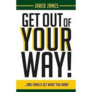 Get Out of Your Way!, Paperback - Jared James imagine