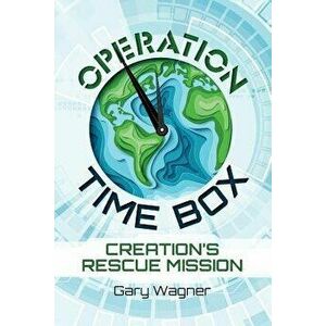 Operation Time Box: Creation's Rescue Mission, Paperback - Gary Wagner imagine