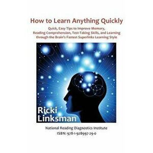How to Learn Anything Quickly: Quick, Easy Tips to Improve Memory, Reading Comprehension, Test-Taking Skills, and Learning Through the Brain's Fastes, imagine