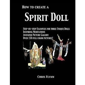 How to Create a Spirit Doll, Paperback - Chris Flynn imagine