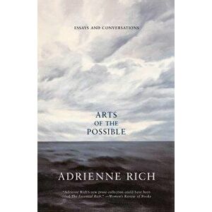 Arts of the Possible: Essays and Conversations, Paperback - Adrienne Rich imagine