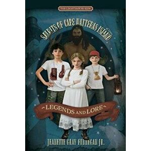 Legends and Lore: Spirits of Cape Hatteras Island, Paperback - Jeanette Gray Finnegan Jr imagine