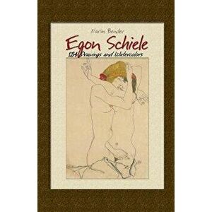 Egon Schiele: 154 Drawings and Watercolors, Paperback - Narim Bender imagine