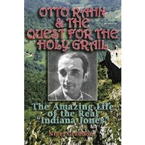 Otto Rahn and the Quest for the Grail, Paperback - Nigel Graddon imagine