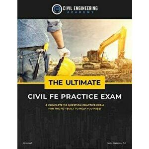 The Ultimate Civil Fe Practice Exam, Paperback - Isaac Oakeson Pe imagine