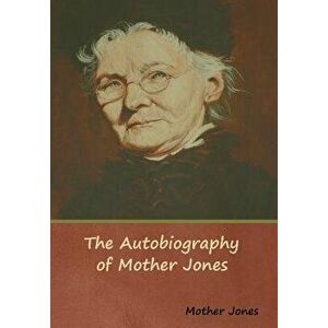 The Autobiography of Mother Jones, Hardcover - Mother Jones imagine