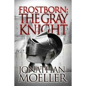 Frostborn: The Gray Knight - Jonathan Moeller imagine