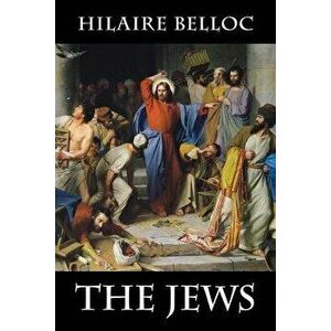 The Jews, Paperback - Hilaire Belloc imagine