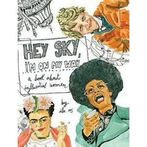 Hey Sky, I'm on My Way: A Book about Influential Women, Hardcover - Ilu Ros imagine