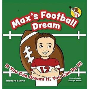 Max's Football Dream: If You Can Dream It, You Can Do It!, Hardcover - Richard Ludka imagine