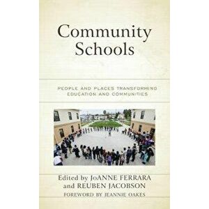 Community Schools: People and Places Transforming Education and Communities, Paperback - JoAnne Ferrara imagine