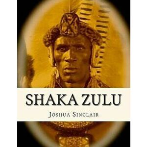 Shaka Zulu, Paperback - Joshua Sinclair imagine