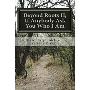 Beyond Roots II; If Anybody Ask You Who I Am: A Deeper Look at Blacks in the Bible, Paperback - Anthony T. Evans imagine
