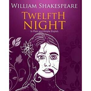 Twelfth Night in Plain and Simple English: A Modern Translation and the Original Version, Paperback - William Shakespeare imagine