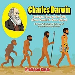Charles Darwin - Evolution Theories for Kids (Homo Habilis to Homo Sapien) - Children's Biological Science of Apes & Monkeys Books, Paperback - Profes imagine