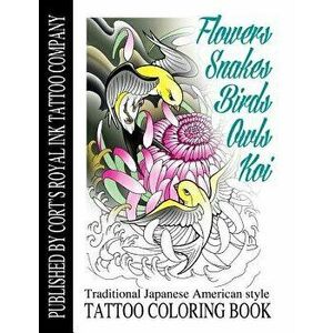 Flowers, Snakes, Birds, Owls and Koi Coloring Book: Traditional Japanese American Tattoo Coloring Book, Paperback - Cort Bengtson imagine