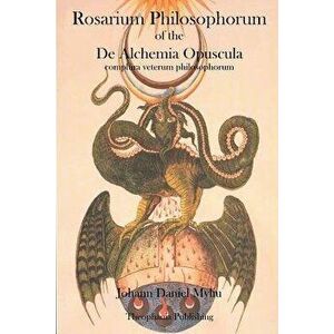 Rosarium Philosophorum: Of the de Alchemia Opuscula, Paperback - Johann Daniel Myliu imagine