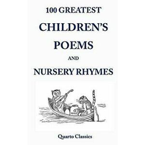 100 Greatest Children's Poems and Nursery Rhymes: Classic Poems for Children from the World's Best-Loved Authors, Paperback - Richard Happer imagine