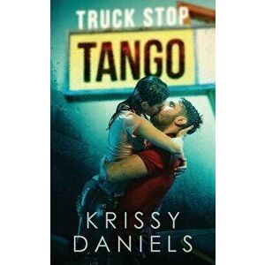 Truck Stop Tango, Paperback - Krissy Daniels imagine