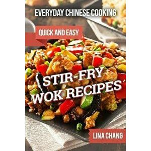 Everyday Chinese Cooking: Quick and Easy Stir-Fry Wok Recipes, Paperback - Lina Chang imagine