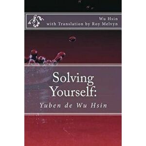 Solving Yourself: Yuben de Wu Hsin, Paperback - Wu Hsin imagine
