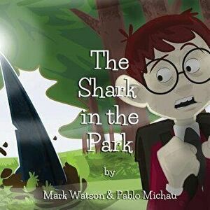 The Shark in the Park, Paperback - Mark Watson imagine