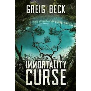 The Immortality Curse, Paperback - Greig Beck imagine