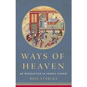 Ways of Heaven: An Introduction to Chinese Thought, Hardcover - Roel Sterckx imagine