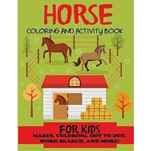 Horse Coloring and Activity Book for Kids: Mazes, Coloring, Dot to Dot, Word Search, and More!, Kids 4-8, 8-12, Paperback - Blue Wave Press imagine