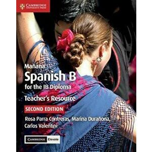 Mańana Teacher's Resource with Cambridge Elevate: Spanish B for the Ib Diploma, Hardcover - Rosa Parra Contreras imagine