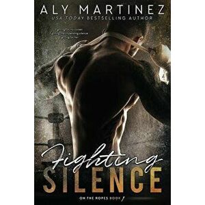 Fighting Silence, Paperback - Aly Martinez imagine