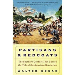 Partisans and Redcoats, Paperback - Walter B. Edgar imagine