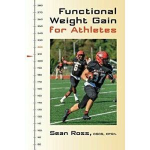 Functional Weight Gain for Athletes, Paperback - Sean Ross imagine