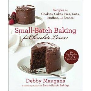 Small Batch Baking for Chocolate Lo, Paperback - Debby Maugans imagine