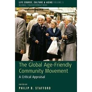 The Global Age-Friendly Community Movement: A Critical Appraisal - Philip B. Stafford imagine