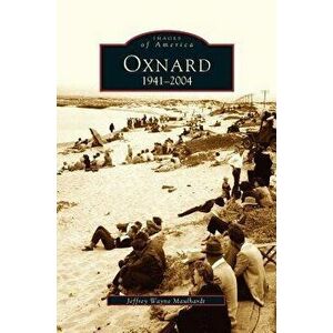 Oxnard, California: 1941-2004, Hardcover - Jeffrey Maulhardt imagine